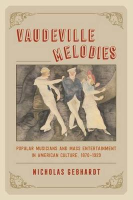 Nicholas Gebhardt - Vaudeville Melodies: Popular Musicians and Mass Entertainment in American Culture, 1870-1929 - 9780226448695 - V9780226448695 Nicholas Gebhardt - Vaudeville Melodies: Popular Musicians and Mass Entertainment in American Culture, 1870-1929 - 9780226448695 - V9780226448695