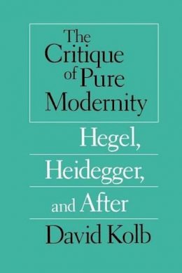David Kolb - The Critique of Pure Modernity - 9780226450292 - V9780226450292