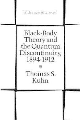 Thomas S. Kuhn - Black-body Theory and the Quantum Discontinuity, 1894-1912 - 9780226458007 - V9780226458007