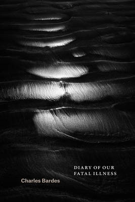Charles Bardes - Diary of Our Fatal Illness (Phoenix Poets) - 9780226468020 - V9780226468020