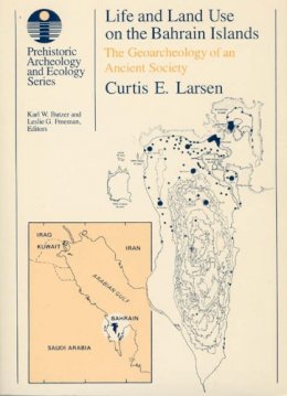 Curtis E. Larsen - Life and Land Use on the Bahrain Islands: The Geoarchaeology of an Ancient Society (Prehistoric Archaeology & Ecology S.) - 9780226469065 - V9780226469065