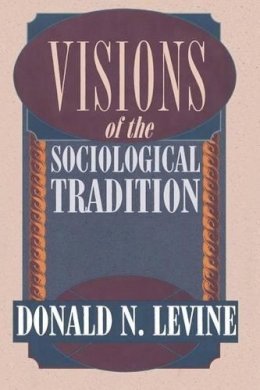 Donald N. Levine - Visions of the Sociological Tradition - 9780226475479 - V9780226475479