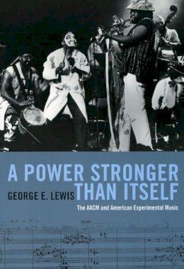 George E. Lewis - Power Stronger Than Itself - 9780226476964 - V9780226476964