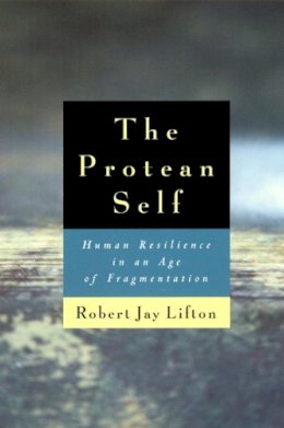 Robert Jay Lifton - The Protean Self. Human Resilience in an Age of Fragmentation.  - 9780226480985 - V9780226480985