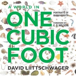 David Liittschwager - A World in One Cubic Foot: Portraits of Biodiversity - 9780226481234 - V9780226481234