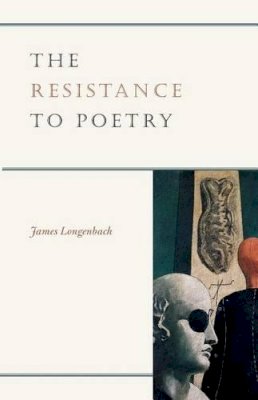 James Longenbach - The Resistance to Poetry - 9780226492506 - V9780226492506