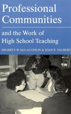 Milbrey W. Mclaughlin - Professional Communities and the Work of High School Teaching - 9780226500713 - V9780226500713