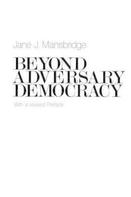 Jane J. Mansbridge - Beyond Adversary Democracy - 9780226503554 - V9780226503554