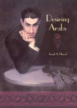Joseph Massad - Desiring Arabs - 9780226509587 - V9780226509587