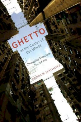 Gordon Mathews - Ghetto at the Center of the World - 9780226510200 - V9780226510200