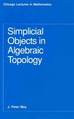 May, J. Peter - Simplicial Objects in Algebraic Topology - 9780226511818 - V9780226511818