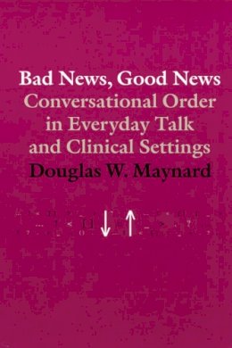 Douglas W. Maynard - Bad News, Good News - 9780226511955 - V9780226511955