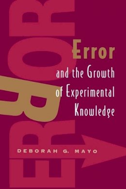 Deborah G. Mayo - Error and the Growth of Experimental Knowledge - 9780226511986 - V9780226511986