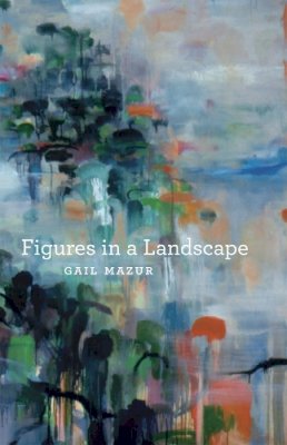 Gail Mazur - Figures in a Landscape - 9780226514413 - V9780226514413
