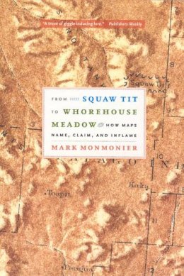 Mark Monmonier - From Squaw Tit to Whorehouse Meadow - 9780226534664 - V9780226534664