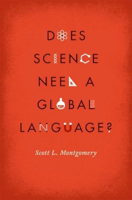 Scott L. Montgomery - Does Science Need a Global Language? - 9780226535036 - V9780226535036