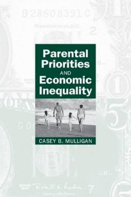Casey B. Mulligan - Parental Priorities and Economic Inequality - 9780226548401 - V9780226548401