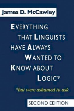 James D. Mccawley - Everything That Linguists Have Always Wanted to Know About Logic But Were Ashamed to Ask - 9780226556116 - V9780226556116