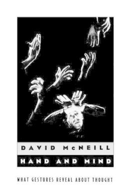 David Mcneill - Hand and Mind: What Gestures Reveal about Thought - 9780226561349 - V9780226561349