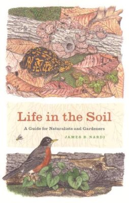 James B. Nardi - Life in the Soil: A Guide for Naturalists and Gardeners - 9780226568522 - V9780226568522
