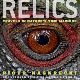 Piotr Naskrecki - Relics: Travels in Nature's Time Machine - 9780226568706 - V9780226568706