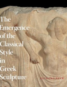 Richard Neer - The Emergence of the Classical Style in Greek Sculpture - 9780226570631 - V9780226570631