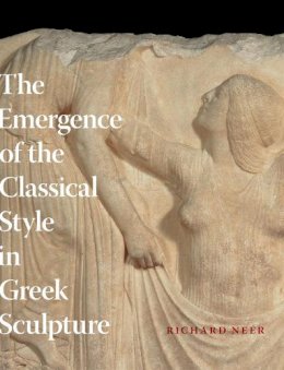 Richard Neer - The Emergence of the Classical Style in Greek Sculpture - 9780226570648 - V9780226570648