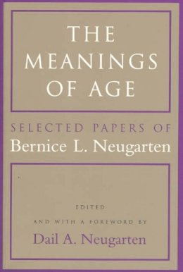 Bernice L. Neugarten - The Meanings of Age: Selected Papers - 9780226573847 - V9780226573847