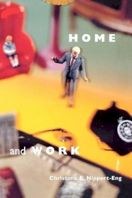 Christena E. Nippert-Eng - Home and Work: Negotiating Boundaries through Everyday Life - 9780226581460 - V9780226581460