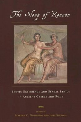 Martha C. Nussbaum - The Sleep of Reason: Erotic Experience and Sexual Ethics in Ancient Greece and Rome - 9780226609157 - V9780226609157