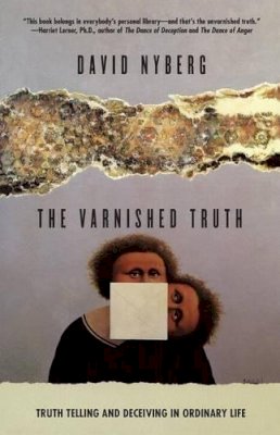 David Nyberg - The Varnished Truth. Truth Telling and Deceiving in Ordinary Life.  - 9780226610528 - V9780226610528