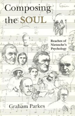 Graham Parkes (Ed.) - Composing the Soul: Reaches of Nietzsche's Psychology - 9780226646879 - V9780226646879