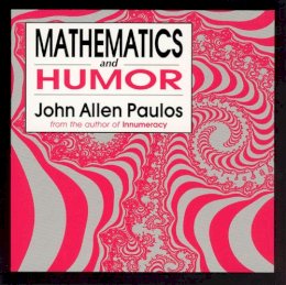 John Allen Paulos - Mathematics and Humor: A Study of the Logic of Humor - 9780226650258 - 9780226650258
