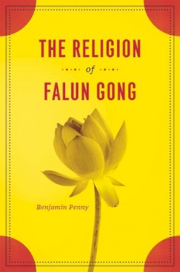 Benjamin Penny - The Religion of Falun Gong - 9780226655017 - V9780226655017 Benjamin Penny - The Religion of Falun Gong - 9780226655017 - V9780226655017