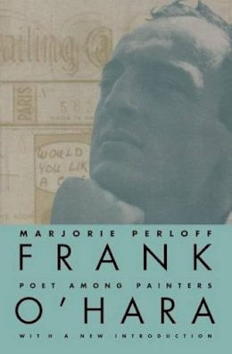 Marjorie Perloff - Frank O'Hara: Poet Among Painters - 9780226660592 - V9780226660592