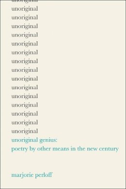 Marjorie Perloff - Unoriginal Genius: Poetry by Other Means in the New Century - 9780226660622 - V9780226660622