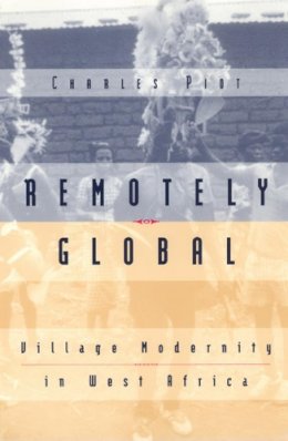 Charles Piot - Remotely Global: Village Modernity in West Africa - 9780226669694 - V9780226669694