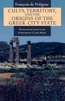 Francois De Polignac - Cults, Territory, and the Origins of the Greek City-State - 9780226673349 - V9780226673349