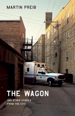 Martin Preib - The Wagon and Other Stories from the City (Chicago Visions and Revisions) - 9780226679822 - V9780226679822