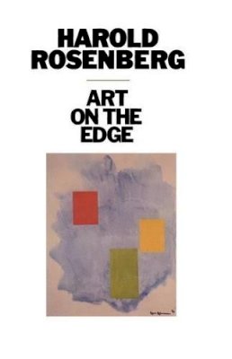 Harold Rosenberg - Art on the Edge - 9780226726748 - V9780226726748