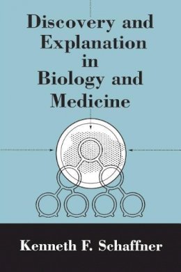Kenneth F. Schaffner - Discovery and Explanation in Biology and Medicine - 9780226735924 - V9780226735924