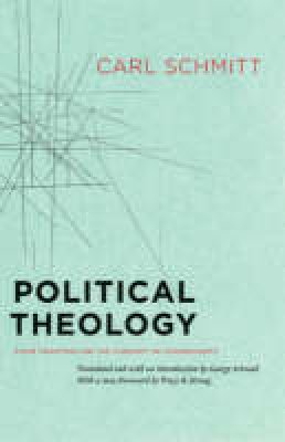 Carl Schmitt - Political Theology: Four Chapters on the Concept of Sovereignty - 9780226738895 - V9780226738895