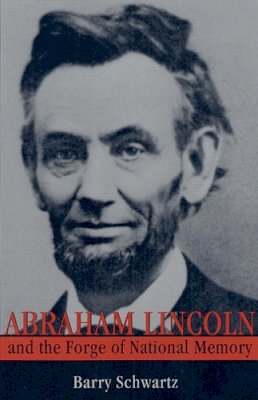 Barry Schwartz - Abraham Lincoln and the Forge of National Memory - 9780226741987 - V9780226741987