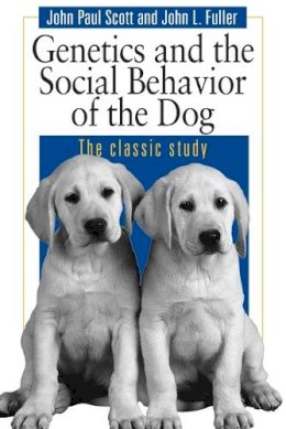 Scott, John Paul, Fuller, John L. - Genetics and the Social Behavior of the Dog - 9780226743387 - V9780226743387
