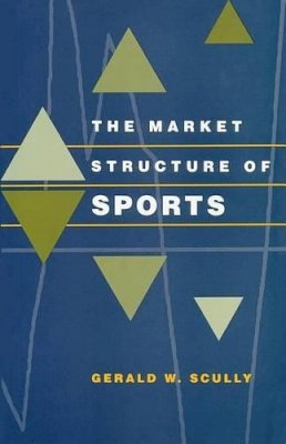 Gerald W. Scully - The Market Structure of Sports - 9780226743950 - V9780226743950