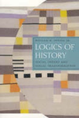 William H. Sewell - Logics of History: Social Theory and Social Transformation - 9780226749181 - V9780226749181