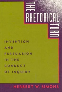 Herbert W. Simons (Ed.) - The Rhetorical Turn: Invention and Persuasion in the Conduct of Inquiry - 9780226759029 - V9780226759029