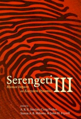 A. R. E. Sinclair - Serengeti III – Human Impacts on Ecosystem Dynamics - 9780226760346 - V9780226760346
