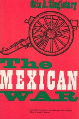 Otis A. Singletary - The Mexican War - 9780226760612 - V9780226760612