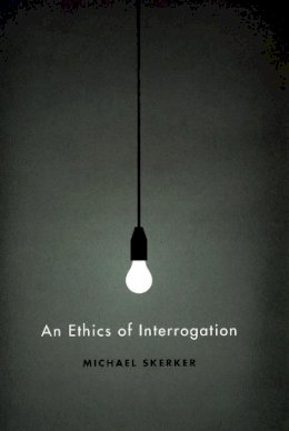Michael Skerker - An Ethics of Interrogation - 9780226761626 - V9780226761626